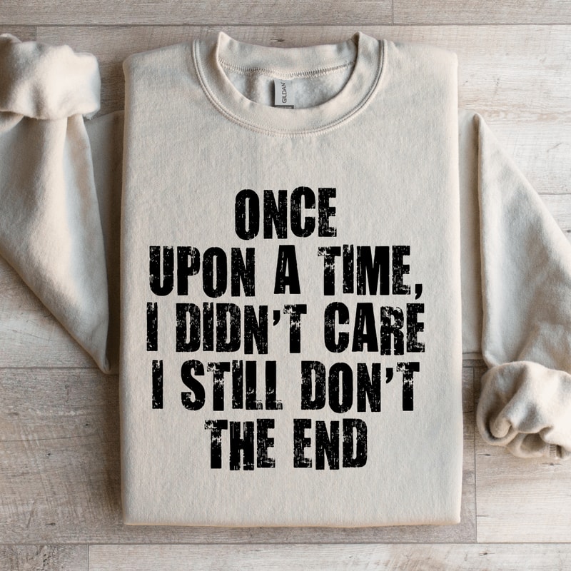 Once Upon A Time I Didnt Care Sweatshirt 4