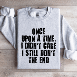 once upon a time i didn't care sweatshirt