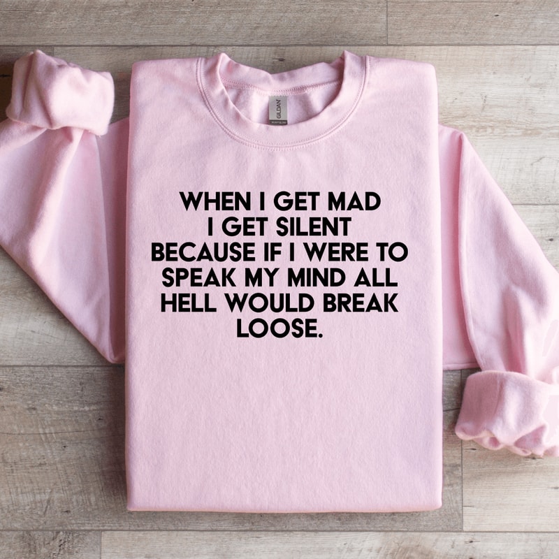 When I Get Mad I Get Silent Sweatshirt 0