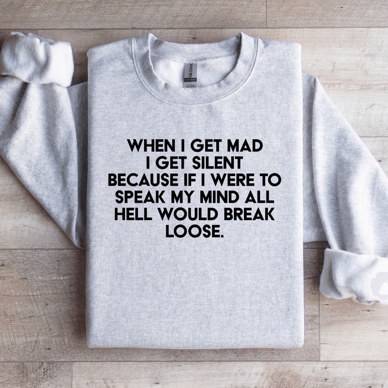 When I Get Mad I Get Silent Sweatshirt 3