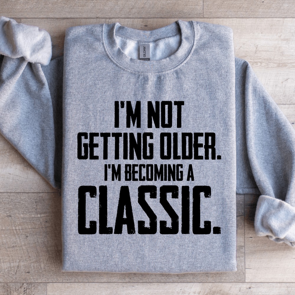 Im Not Getting Older Sweatshirt 2