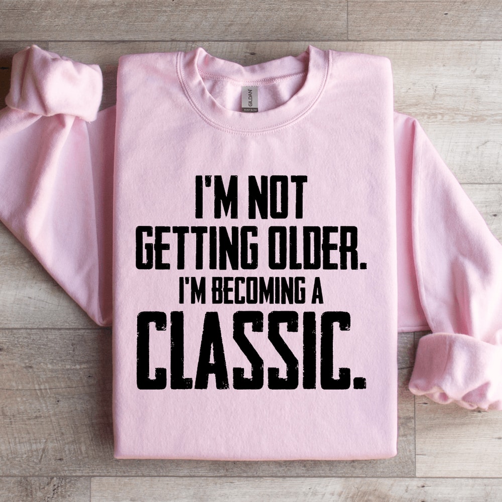 Im Not Getting Older Sweatshirt 0