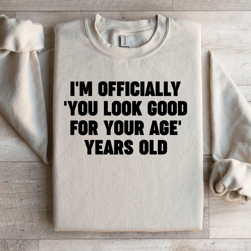 Im Officially You Look Good Sweatshirt 3