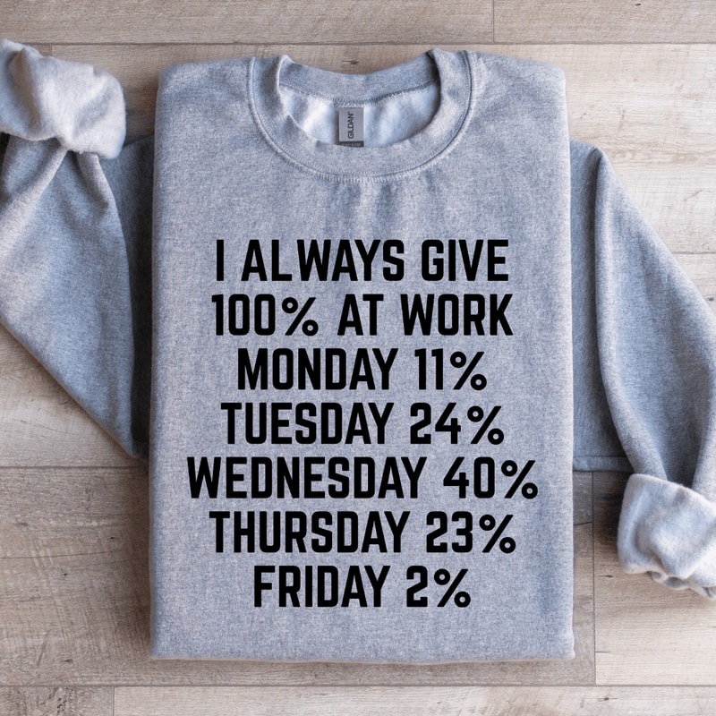 I Always Give 100 At Work Monday 11 Sweatshirt 2