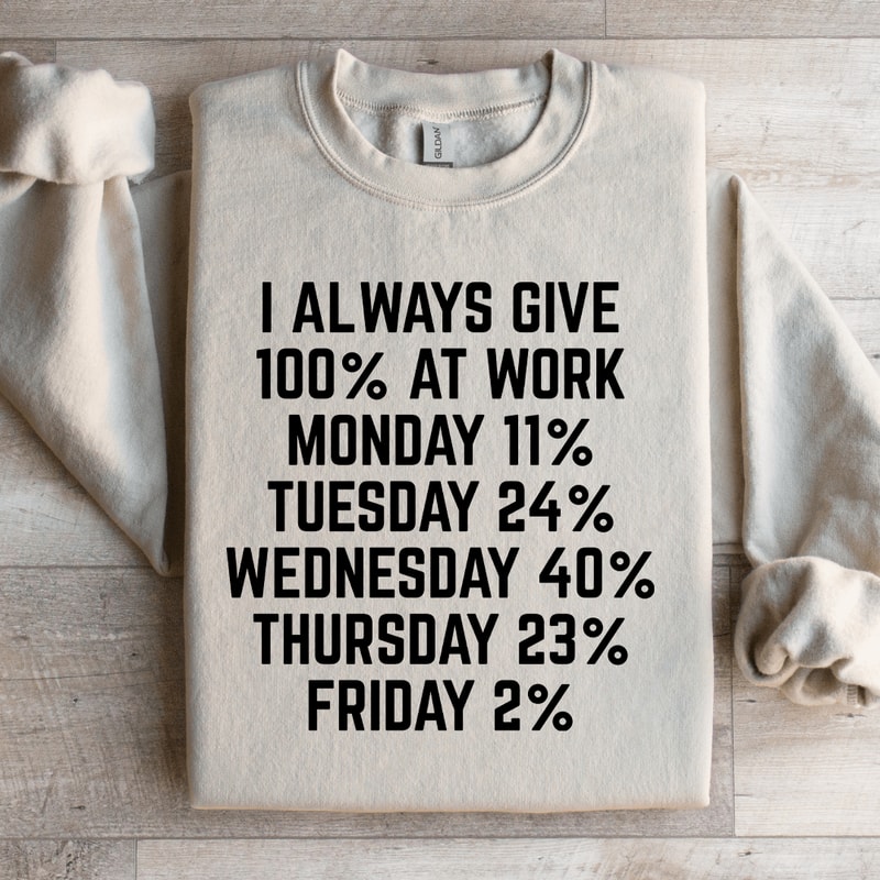 I Always Give 100 At Work Monday 11 Sweatshirt 0