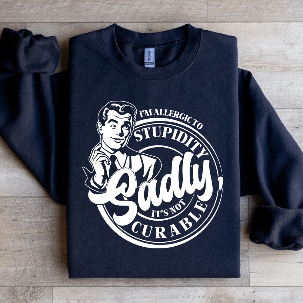 Im Allergic To Stupidity Sadly Sweatshirt 1