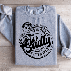 i'm allergic to stupidity sadly sweatshirt