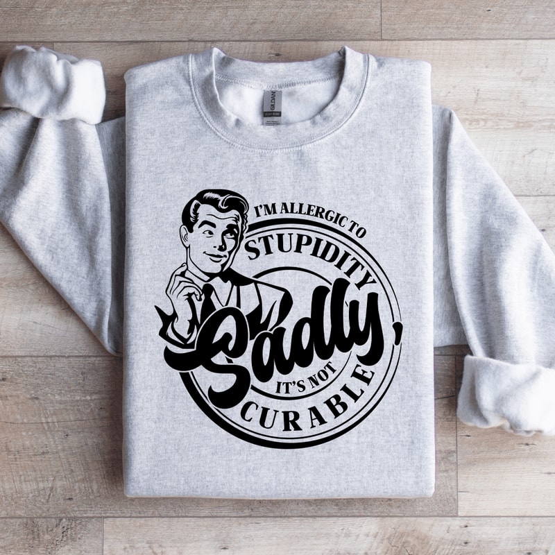 Im Allergic To Stupidity Sadly Sweatshirt 4