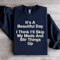 Its A Beautiful Day I Think Ill Skip Sweatshirt 0