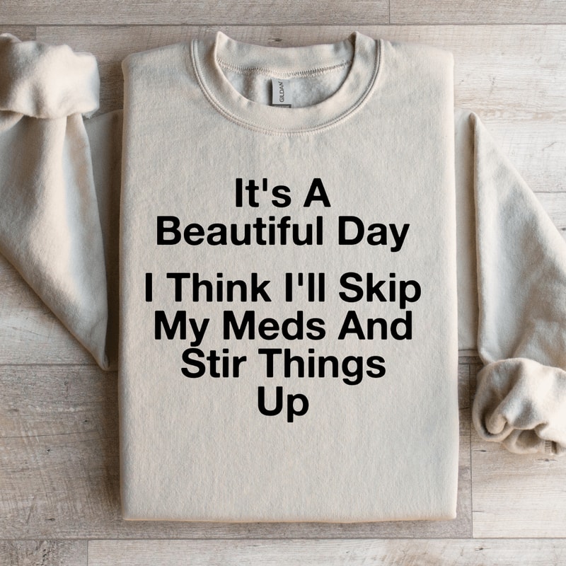 Its A Beautiful Day I Think Ill Skip Sweatshirt 3