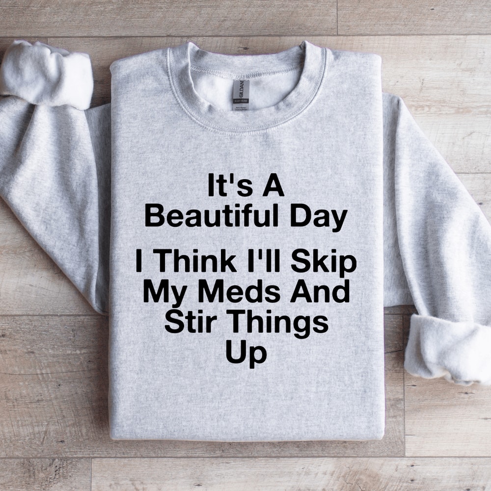 Its A Beautiful Day I Think Ill Skip Sweatshirt 4