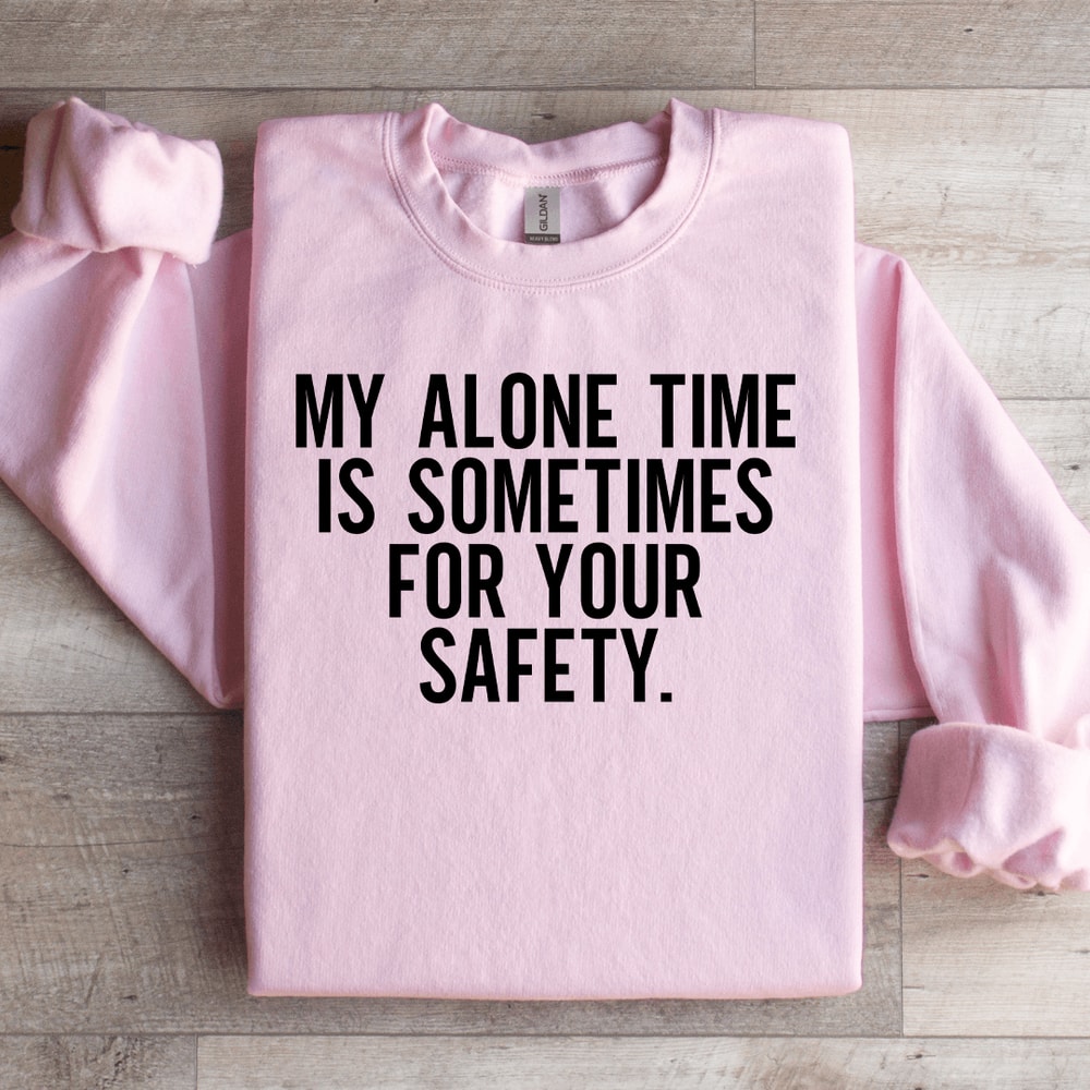 My Alone Time Is Sometimes For Your Safety Sweatshirt 2