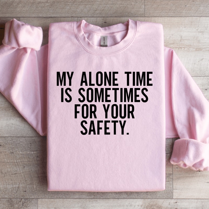 My Alone Time Is Sometimes For Your Safety Sweatshirt 2