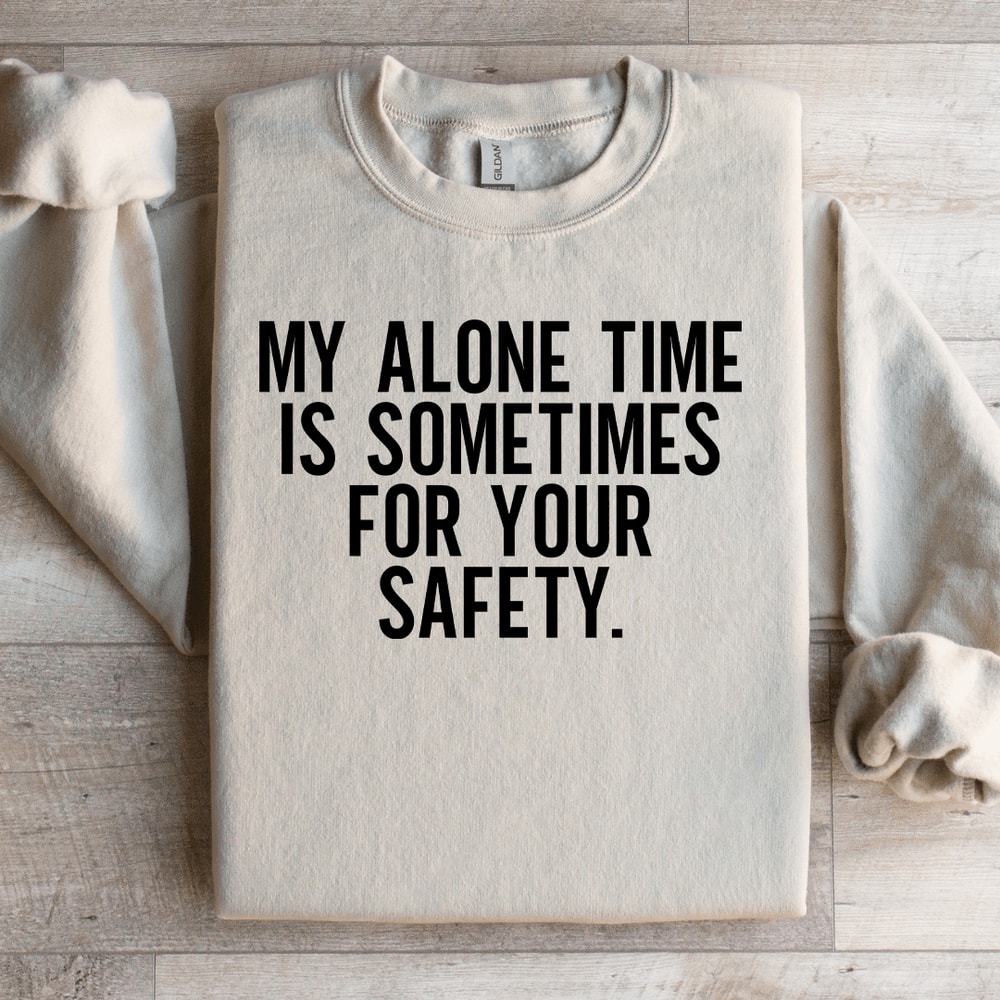 My Alone Time Is Sometimes For Your Safety Sweatshirt 3