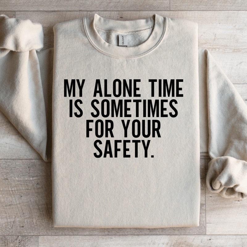 My Alone Time Is Sometimes For Your Safety Sweatshirt 3