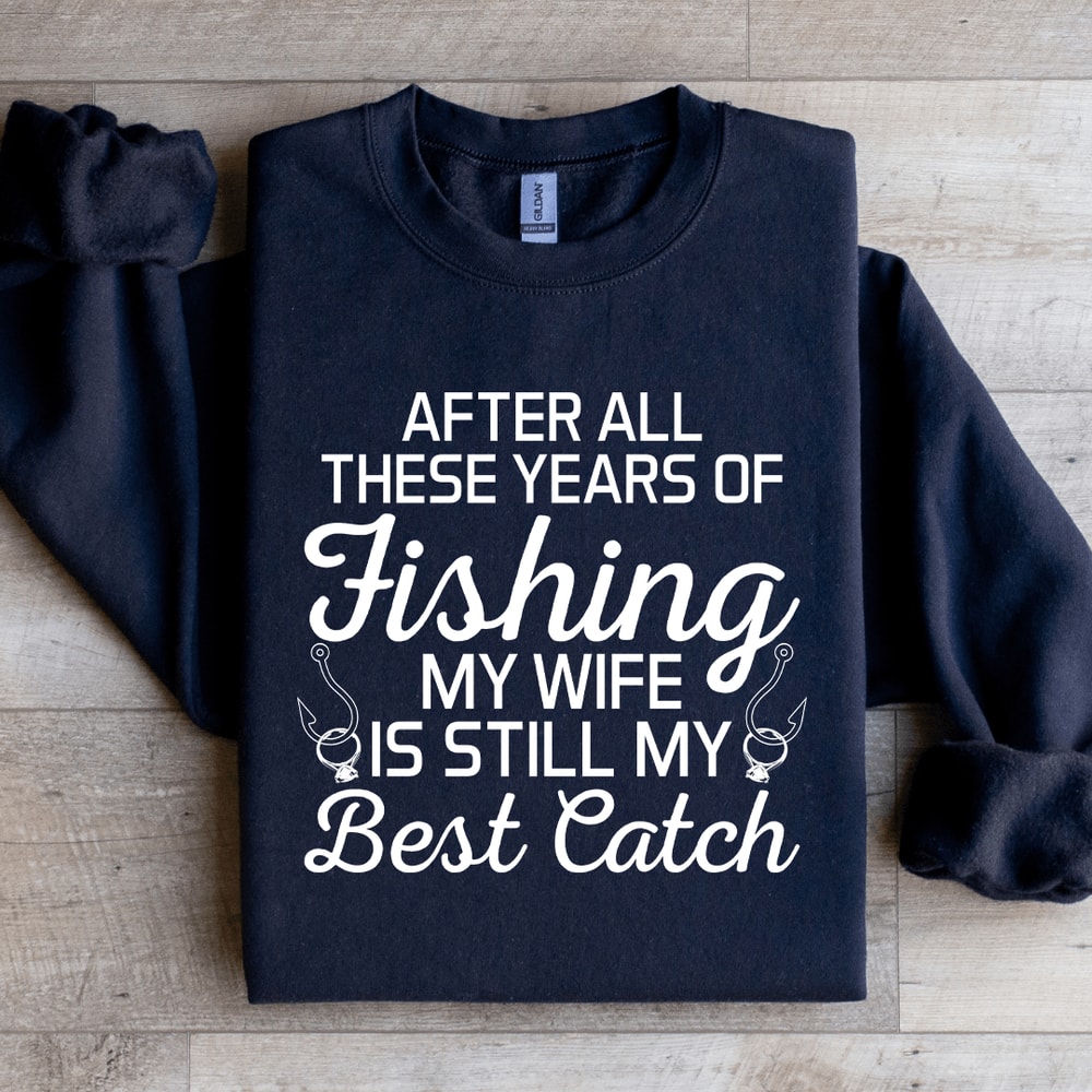 After All These Years Of Fishing Sweatshirt 0