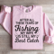 After All These Years Of Fishing Sweatshirt 2