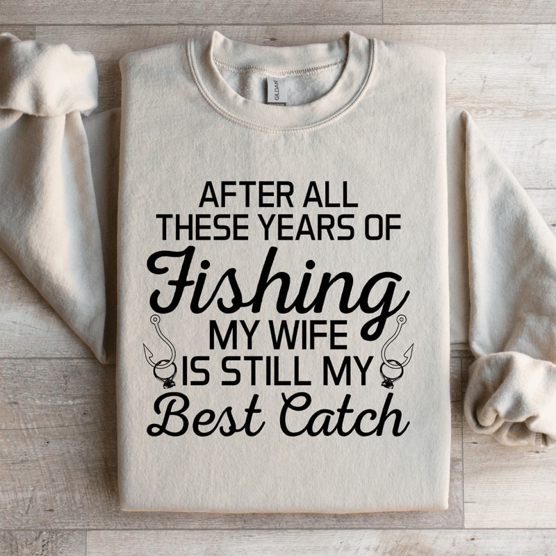 After All These Years Of Fishing Sweatshirt 3