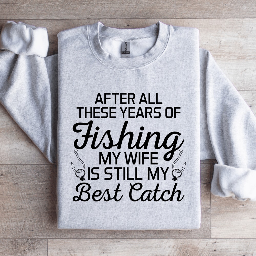 After All These Years Of Fishing Sweatshirt 4