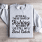 After All These Years Of Fishing Sweatshirt 4