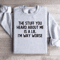 The Stuff You Heard About Me Is A Lie Sweatshirt 0