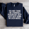 You May Think Im A Horrible Person Sweatshirt 1