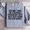 You May Think Im A Horrible Person Sweatshirt 0