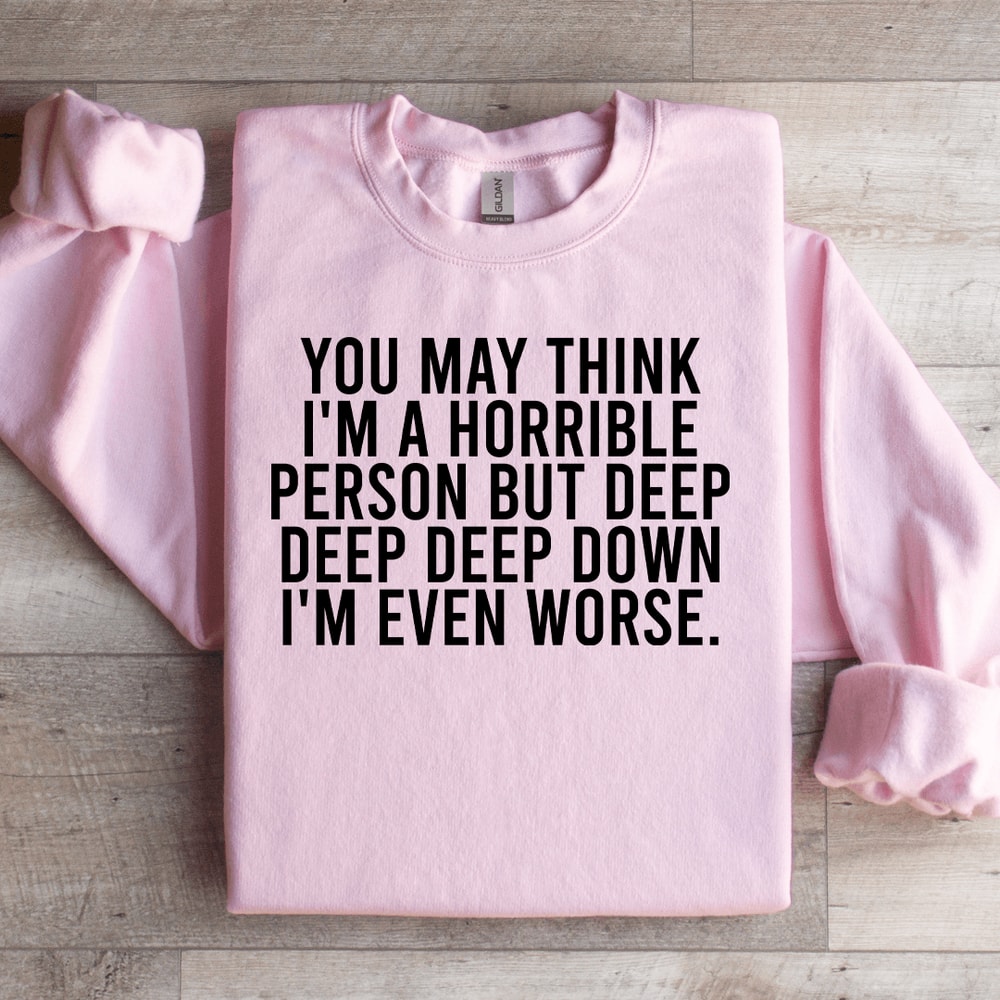 You May Think Im A Horrible Person Sweatshirt 2