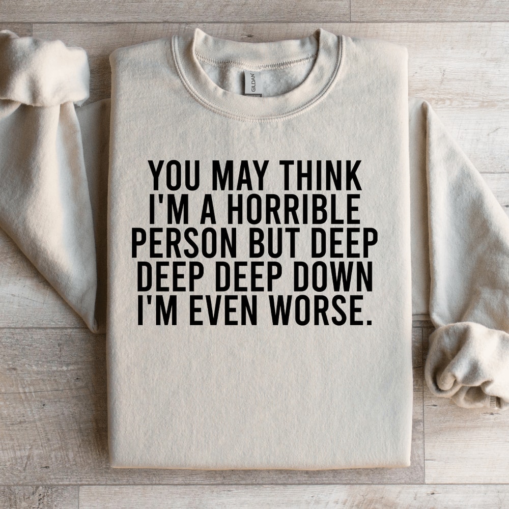 You May Think Im A Horrible Person Sweatshirt 3