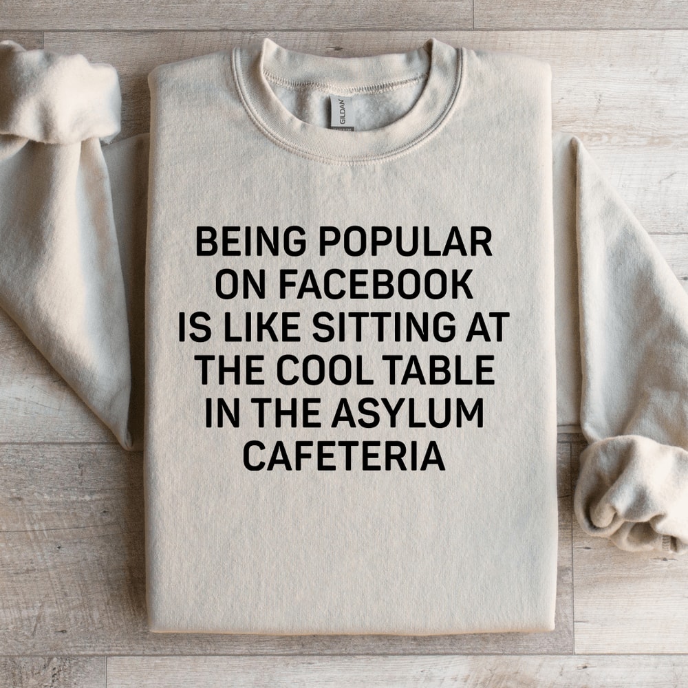 Being Popular On Facebook Is Like Sitting Sweatshirt 2