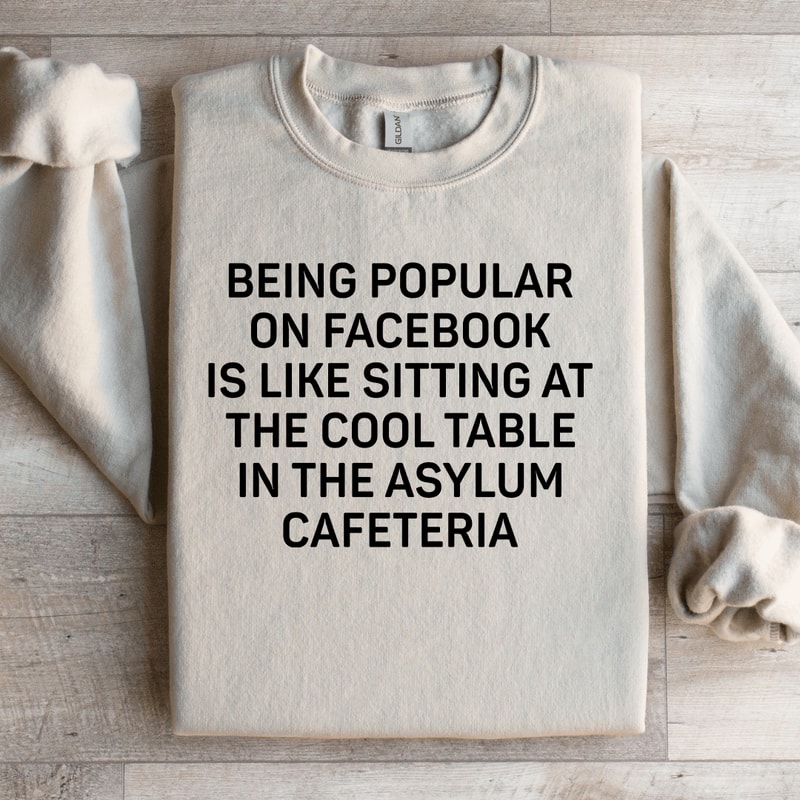 Being Popular On Facebook Is Like Sitting Sweatshirt 2