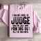 I Am Not Here To Judge Sweatshirt 1
