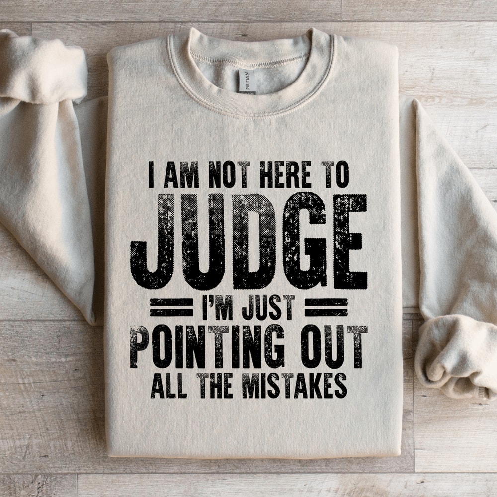 I Am Not Here To Judge Sweatshirt 2
