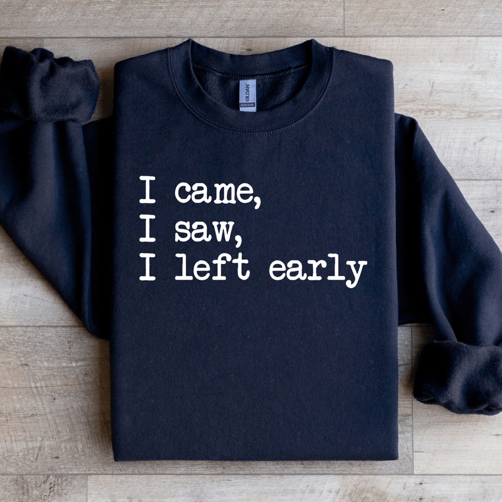 I Came I Saw I Left Early Sweatshirt 1