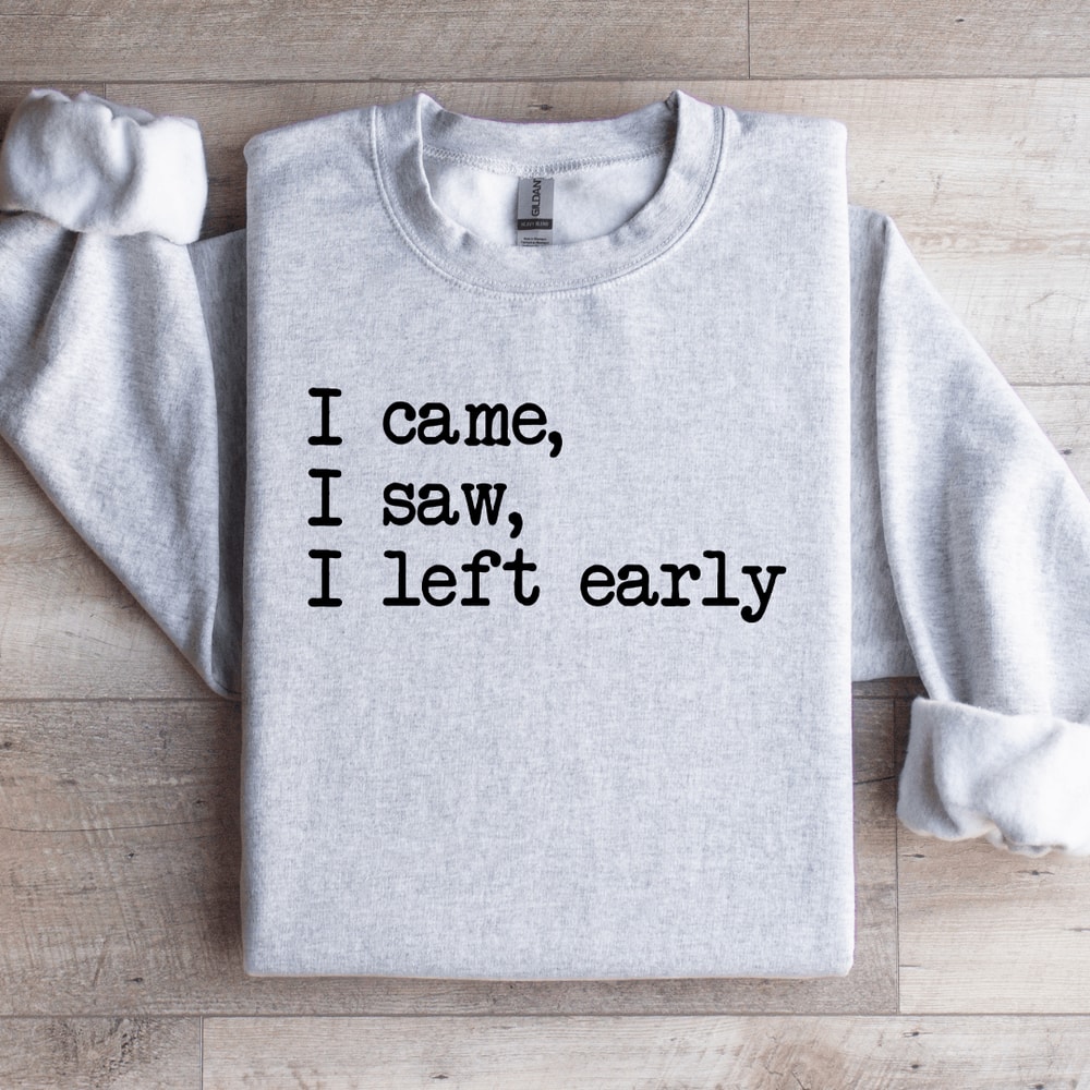I Came I Saw I Left Early Sweatshirt 4