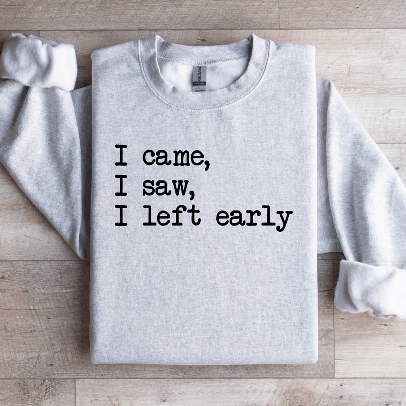 I Came I Saw I Left Early Sweatshirt 4