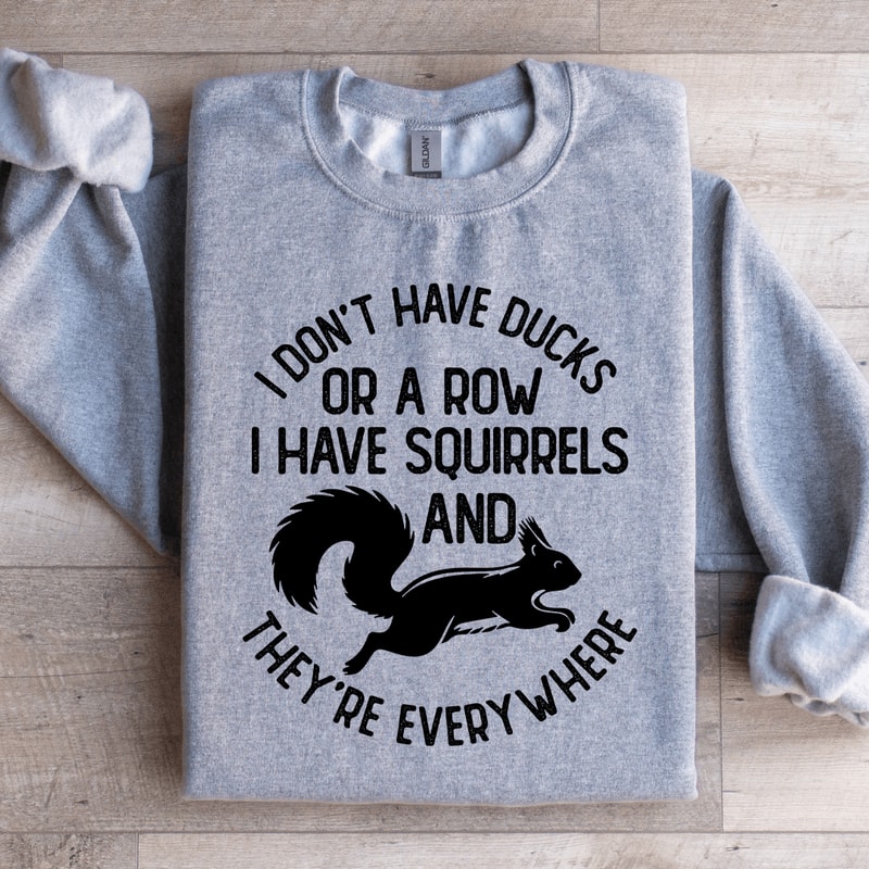 I Dont Have Ducks Or A Row Sweatshirt 1