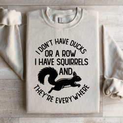 i don't have ducks or a row sweatshirt