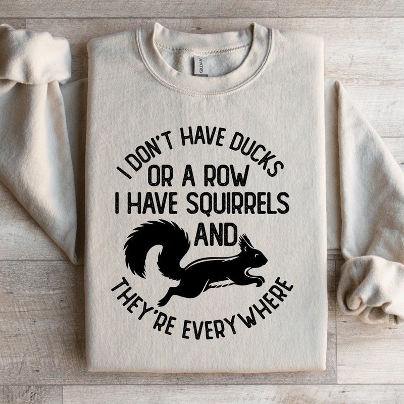 I Dont Have Ducks Or A Row Sweatshirt 0