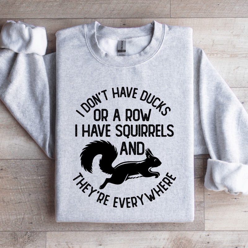 I Dont Have Ducks Or A Row Sweatshirt 3
