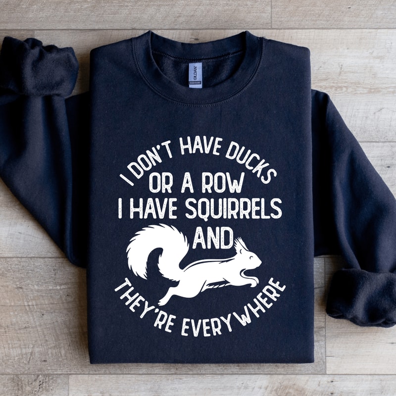 I Dont Have Ducks Or A Row Sweatshirt 4