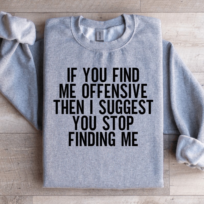 If You Find Me Offensive Then Sweatshirt 1