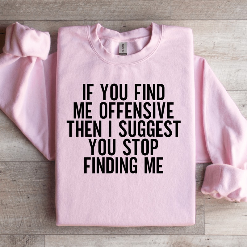 If You Find Me Offensive Then Sweatshirt 2