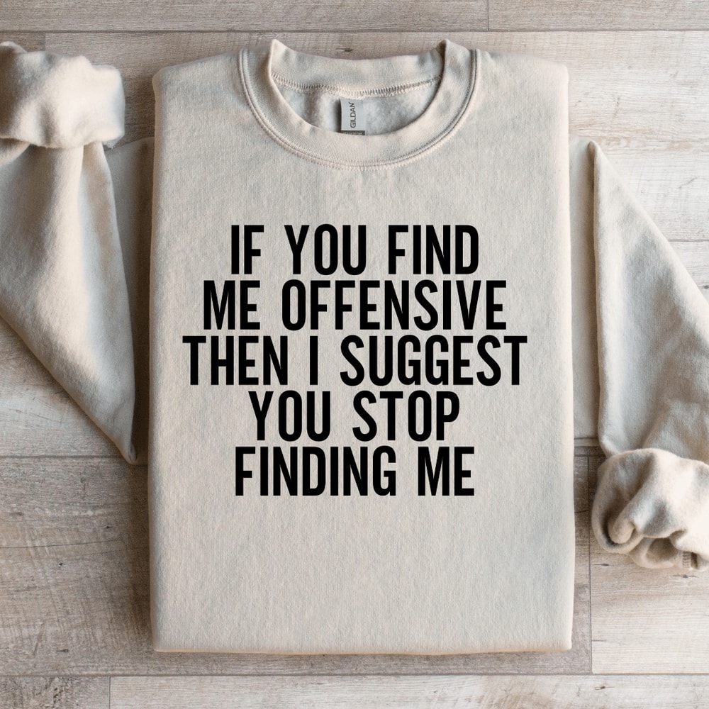 If You Find Me Offensive Then Sweatshirt 3