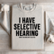 I Have Selective Hearing Sorry You Were Not Selected Sweatshirt 3