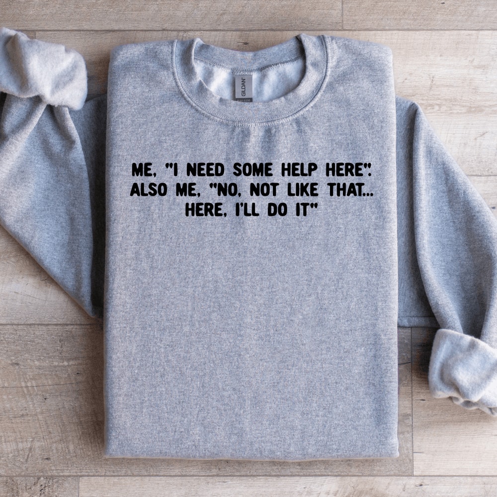 I Need Some Help Here Sweatshirt 2