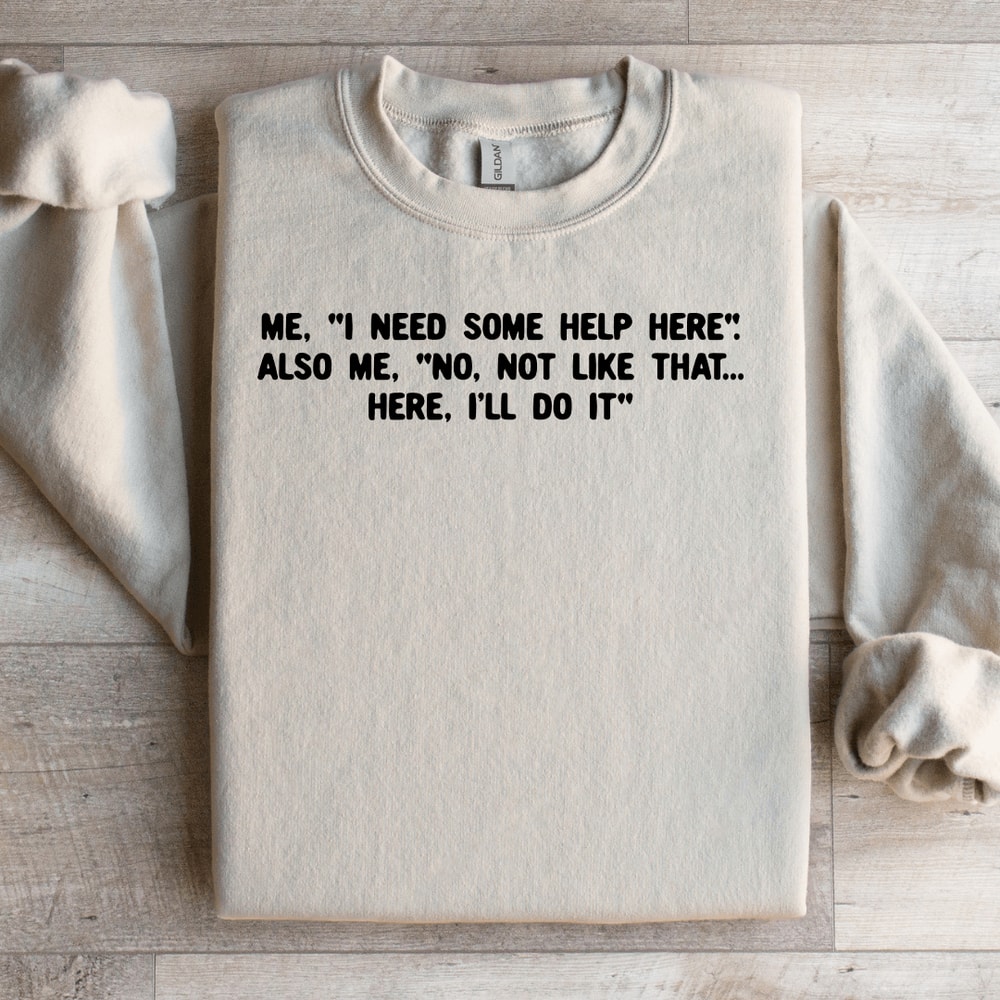 I Need Some Help Here Sweatshirt 3