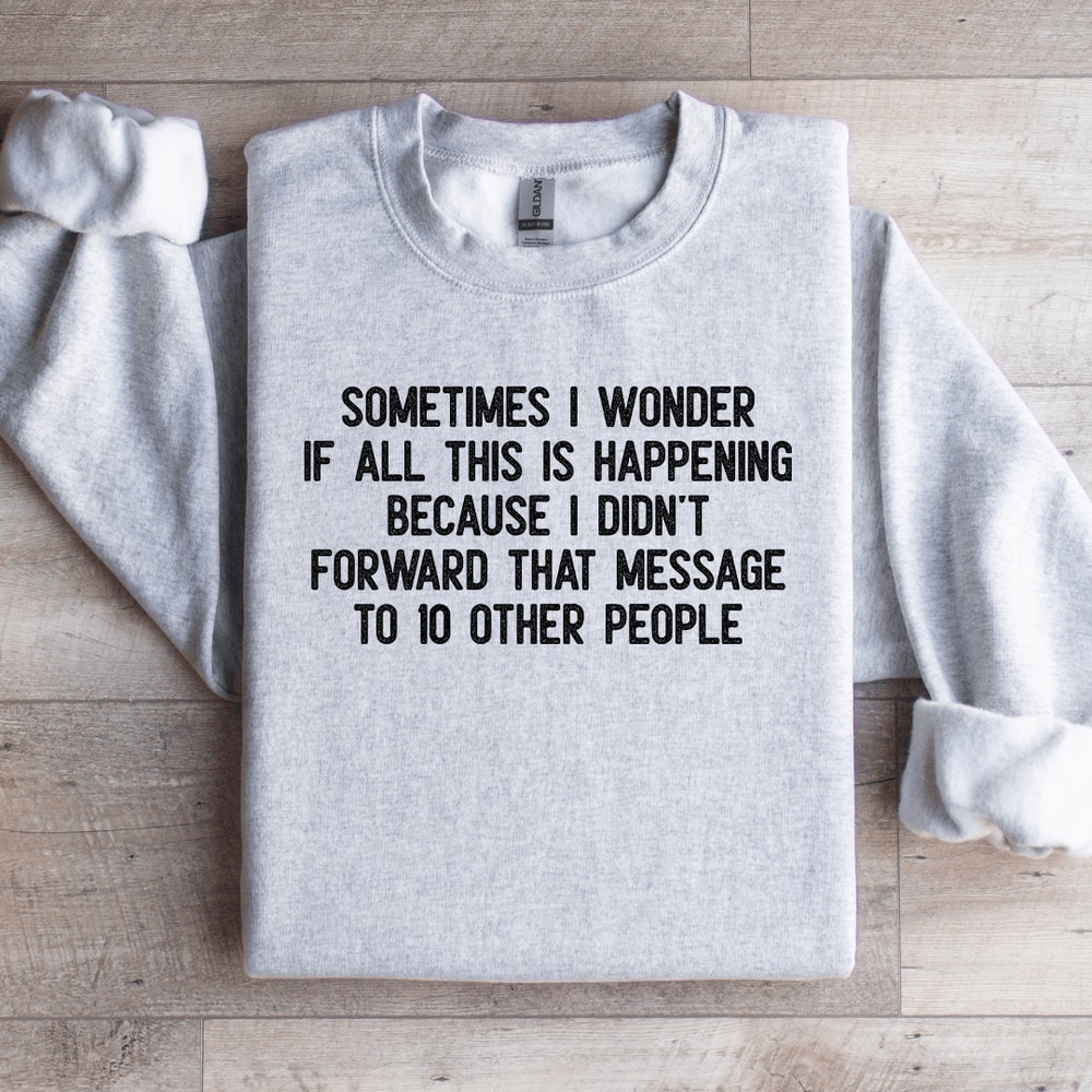Sometimes I Wonder If All This Is Happening Sweatshirt 4