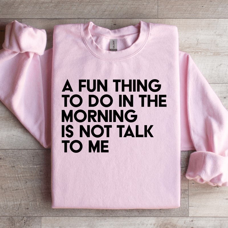 A Fun Thing To Do In The Morning Sweatshirt 1