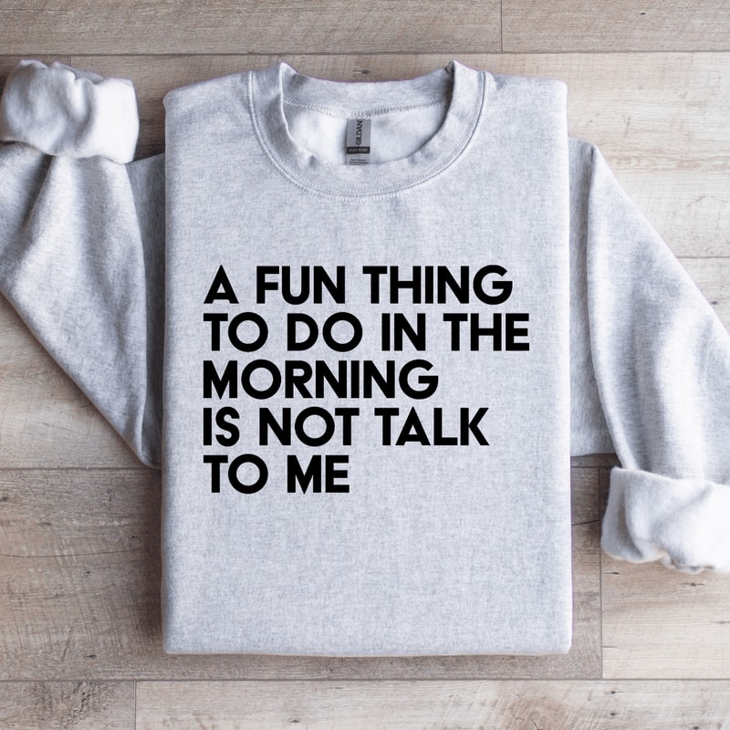 A Fun Thing To Do In The Morning Sweatshirt 3